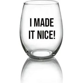 I Made It Nice RHONY Wine Glass - 21oz OR 15oz Stemless Wine glass