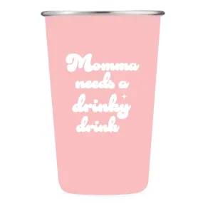 Momma Needs a Drinky Drink - 16oz Stainless Steel Cup