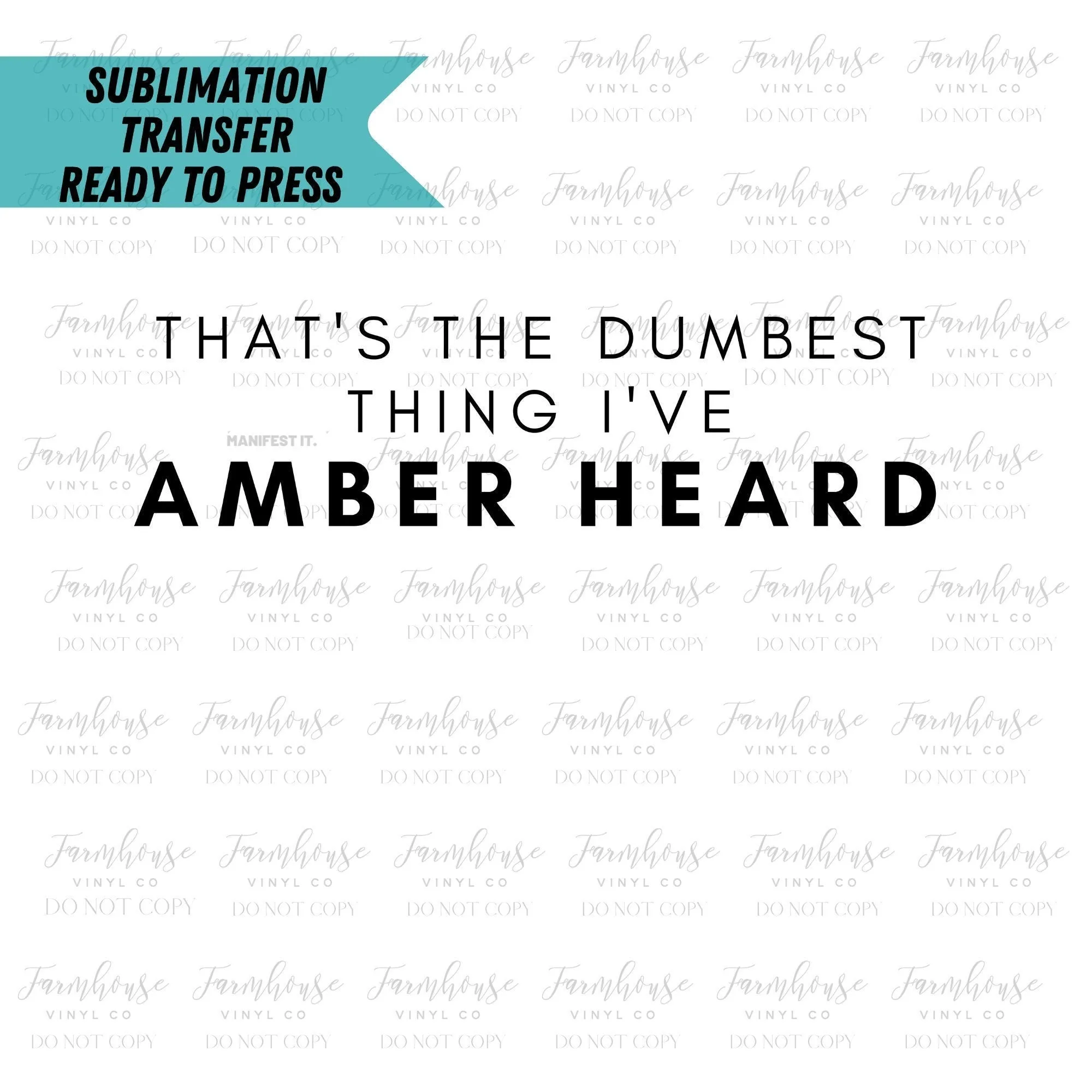 That’s the Dumbest Thing I’ve Amber Heard Ready to Press Sublimation Transfer